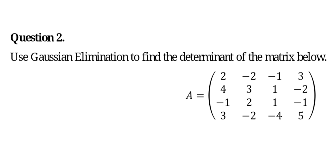 Solved Question 2. Use Gaussian Elimination to find the | Chegg.com