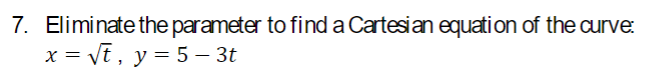 Solved Eliminate The Parameter To Find A Cartesian Equation | Chegg.com