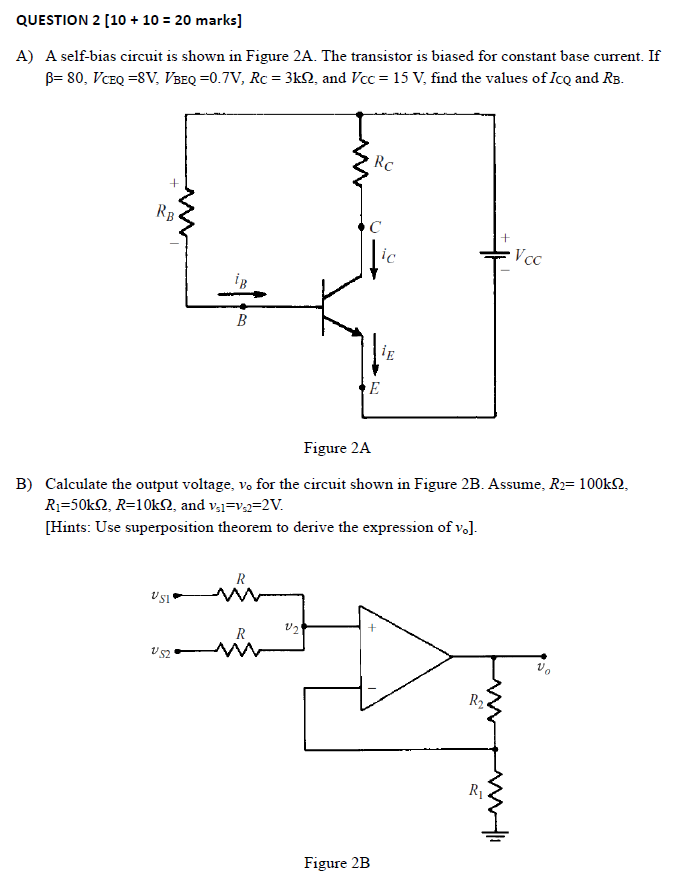 QUESTION 2 [ \( 10+10=20 \) marks]
A) A self-bias circuit is shown in Figure 2A. The transistor is biased for constant base c