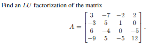 Solved Find an LU factorization of the matrix 3 -7 -2 2 -3 | Chegg.com