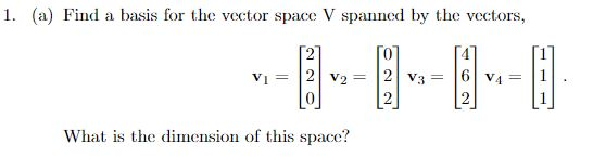 Solved 1 A Find A Basis For The Vector Space V Spaned By