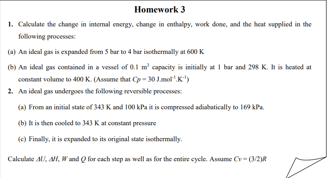 Homework 3 1. Calculate the change in internal energy, change in enthalpy, work done, and the heat supplied in the following
