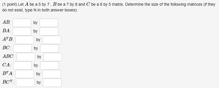 Solved (1 point) Let A be a 5 by 7,B be a 7 by 8 and C be a | Chegg.com