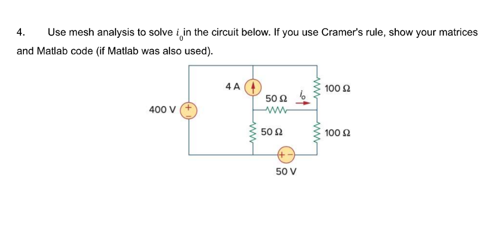 4. Use mesh analysis to solve i in the circuit below. If you use Cramers rule, show your matrices
and Matlab code (if Matlab