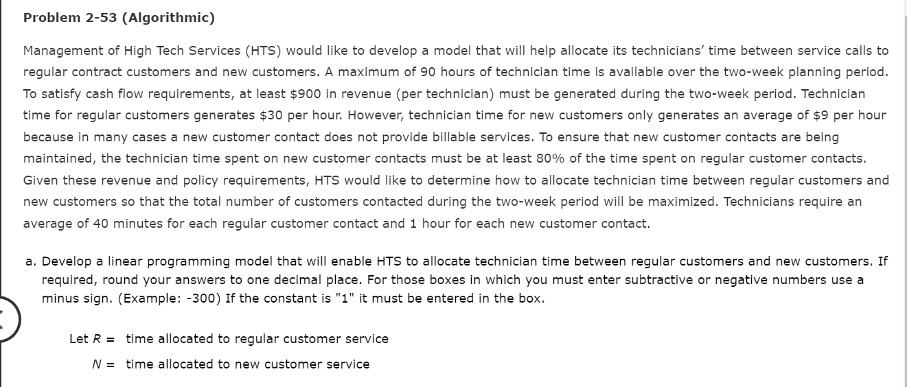 Problem 2-53 (Algorithmic)
Management of High Tech Services (HTS) would like to develop a model that will help allocate its t