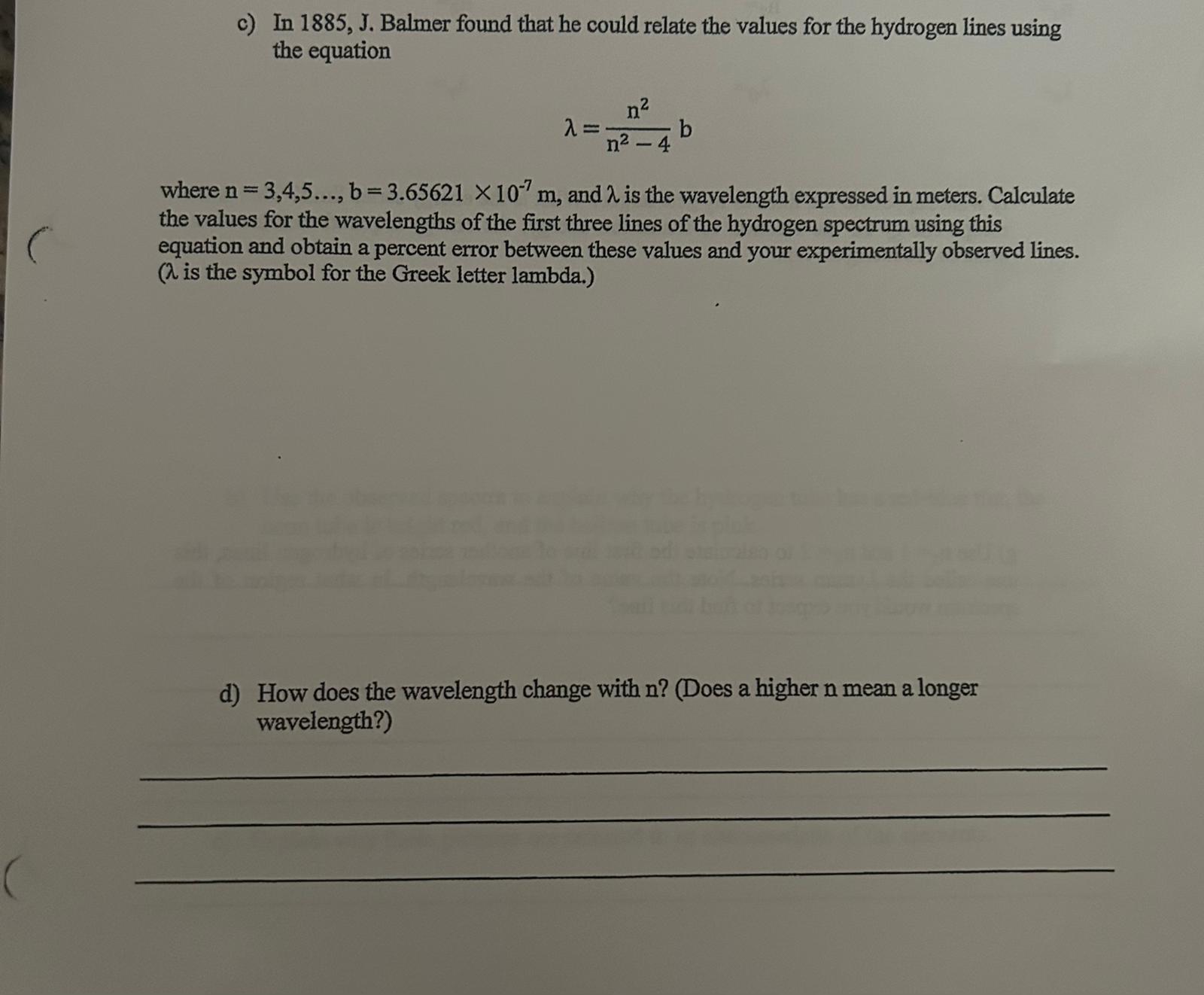 c) In \( 1885, J \). Balmer found that he could relate the values for the hydrogen lines using the equation
\[
\lambda=\frac{