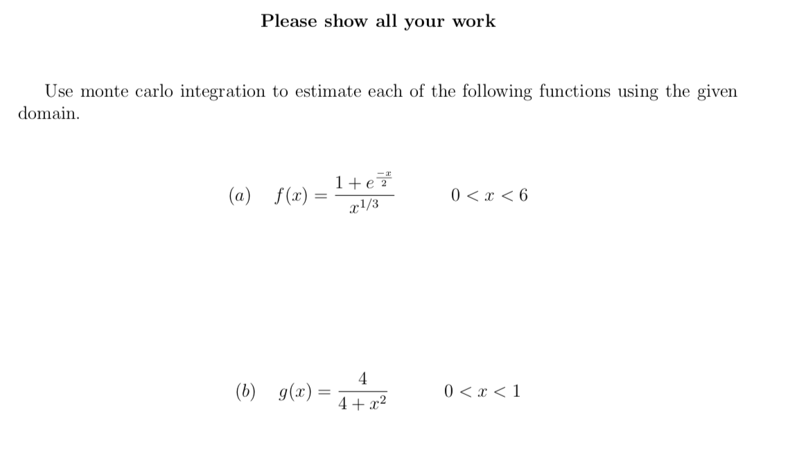 Solved Please show all your work Use monte carlo integration | Chegg.com