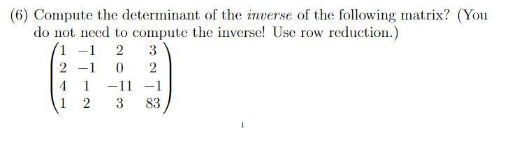 Solved (6) Compute the determinant of the inverse of the | Chegg.com