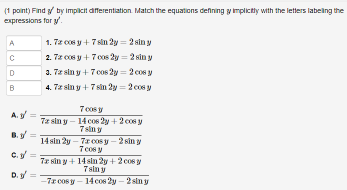 (1 point) Find \( y^{\prime} \) by implicit differentiation. Match the equations defining \( y \) implicitly with the letters