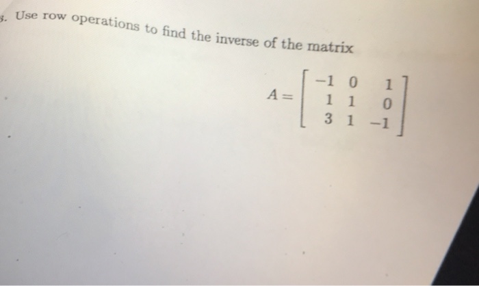 Solved t. Use row operations to find the inverse of the | Chegg.com
