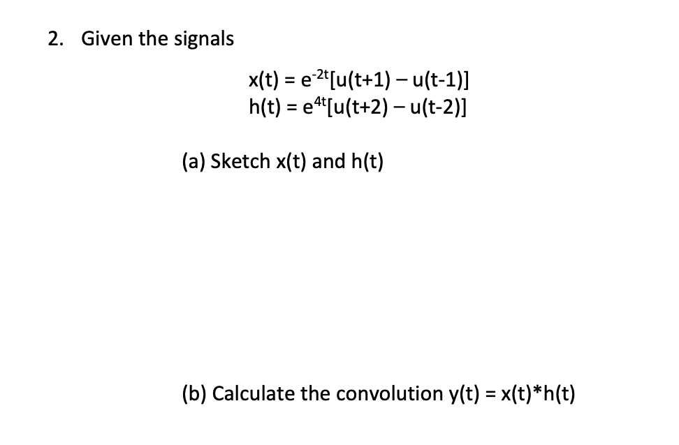 Solved 2 Given The Signals X T E 2t U T 1 U T 1 Chegg Com