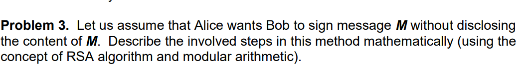 Solved Problem 3. Let Us Assume That Alice Wants Bob To Sign | Chegg.com