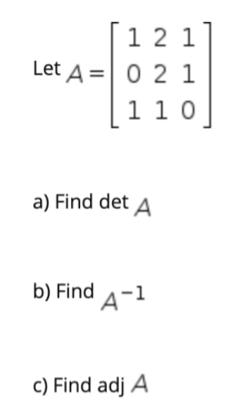 Solved 1 2 1 Let A=0 2 1 1 1 0 A) Find Det A B) Find A-1 C) | Chegg.com