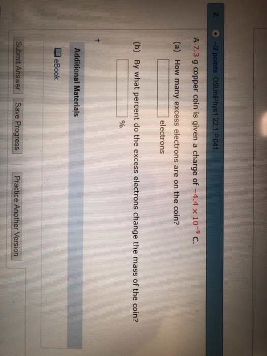 Solved A 7.3 g copper coin is given a charge of4.4 x 109