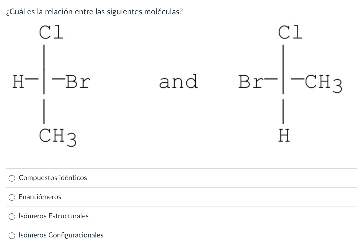 ¿Cuál es la relación entre las siguientes moléculas? Compuestos idénticos Enantiómeros Isómeros Estructurales Isómeros Config