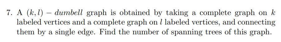 Solved 7. A (k,l)−dumbell graph is obtained by taking a | Chegg.com