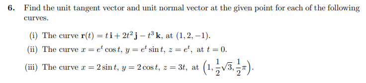 Solved 6. Find the unit tangent vector and unit normal | Chegg.com