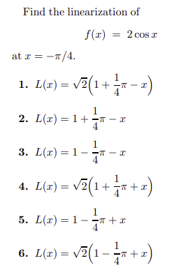 Solved Find the linearization of f(x)=2cosx at x=−π/4 1. | Chegg.com