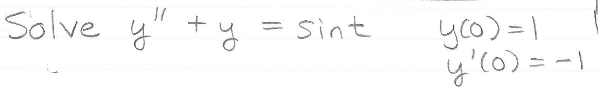 \( \begin{array}{ll}y^{\prime \prime}+y=\sin t & y(0)=1 \\ y^{\prime}(0)=-1\end{array} \)