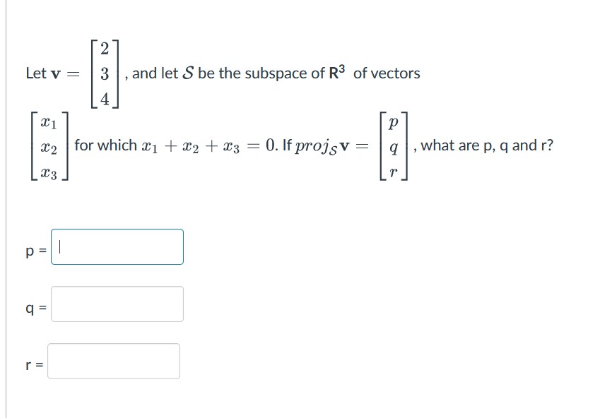 Solved Let v=⎣⎡234⎦⎤, and let S be the subspace of R3 of | Chegg.com