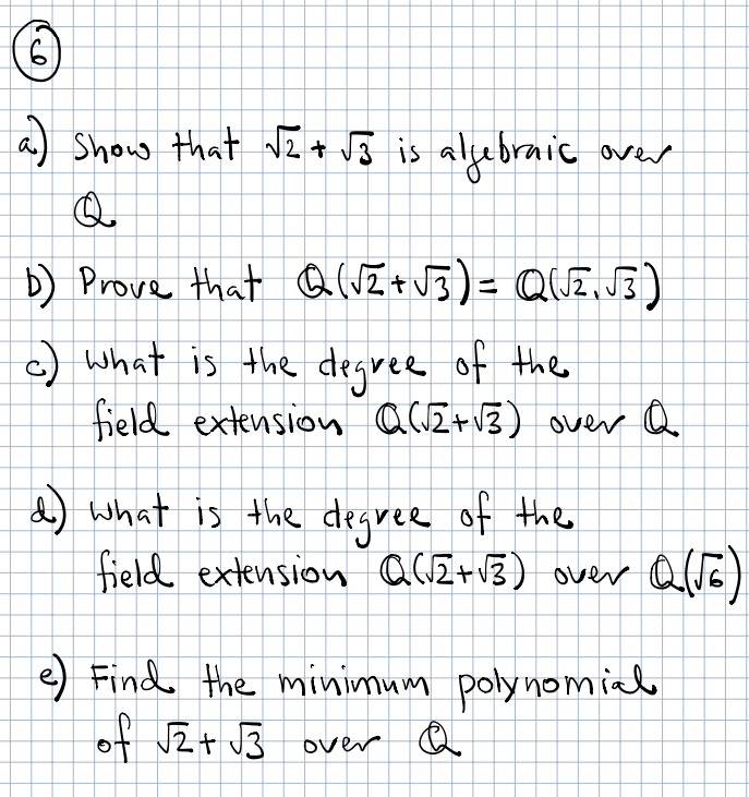 Solved 6. a) show that √2 +√3 is algebraic over Q b) Prove