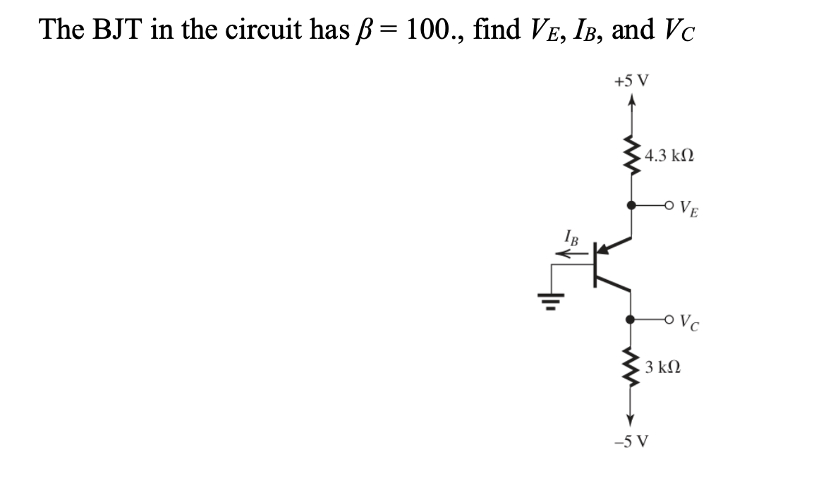Solved The BJT in the circuit has B = 100., find Ve, Ib, and | Chegg.com