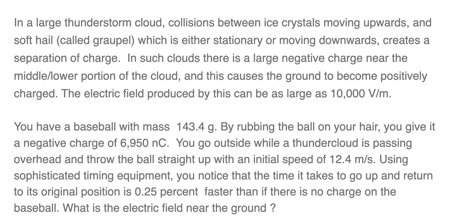 In a large thunderstorm cloud, collisions between ice crystals moving upwards, and soft hail (called graupel) which is either