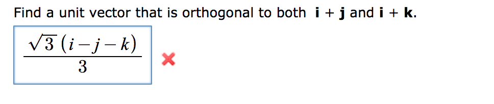 Find A Unit Vector That Is Orthogonal To Both I + J And I + K.