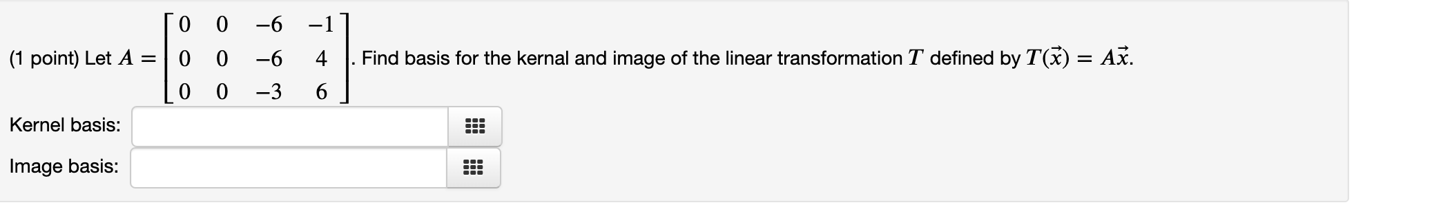 Solved To 0 1 Point Let A 0 0 0 0 Kernel Basis 6 6 3 Chegg