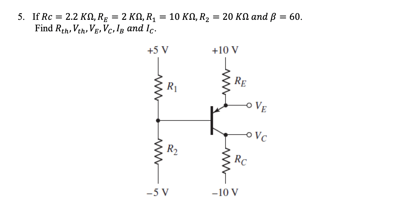 Solved If Rc=2.2 KΩ,RE=2 KΩ,R1=10 KΩ,R2=20 KΩ and β=60. Find | Chegg.com