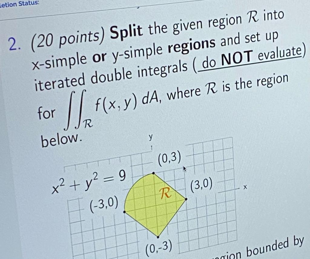 Solved Letion Status: 2. (20 points) Split the given region | Chegg.com