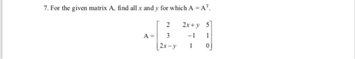 Solved 7. For the given matrix A, find all x and y for which | Chegg.com