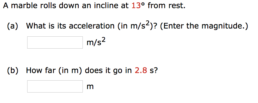 Solved A marble rolls down an incline at 13° from rest. (a) | Chegg.com