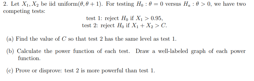 2. Let \( X_{1}, X_{2} \) be iid uniform \( (\theta, \theta+1) \). For testing \( H_{0}: \theta=0 \) versus \( H_{a}: \theta>