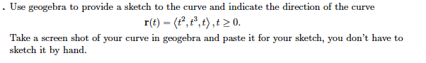 Solved Use Geogebra To Provide A Sketch To The Curve And | Chegg.com