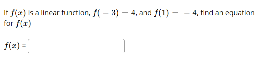 Solved If f(x) is a linear function, f( – 3) = 4, and f(1) | Chegg.com