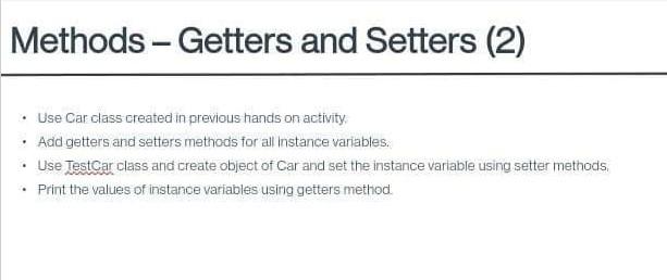 Solved Methods - Getters and Setters (2) . Use Car class | Chegg.com
