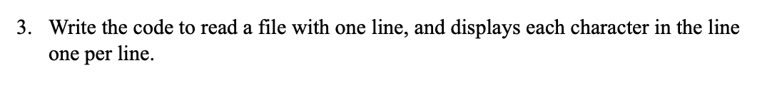 Solved 3. Write the code to read a file with one line, and | Chegg.com