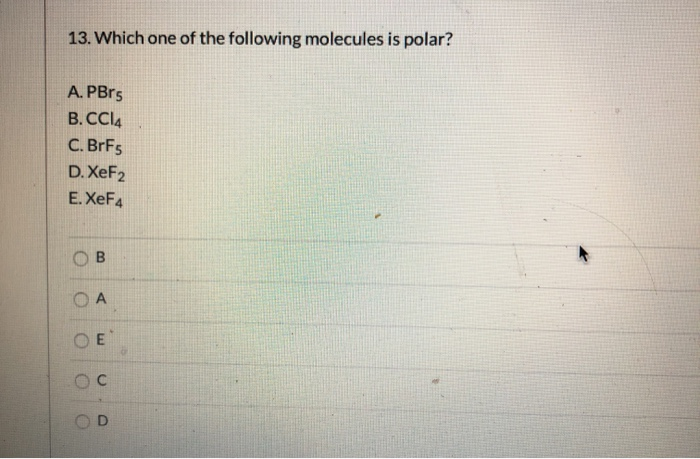 Solved 13. Which one of the following molecules is polar A