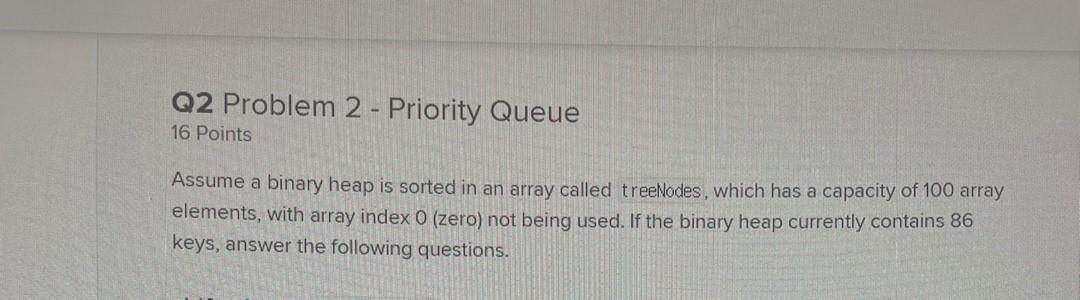 Solved Q2 Problem 2 - Priority Queue 16 Points Assume a | Chegg.com