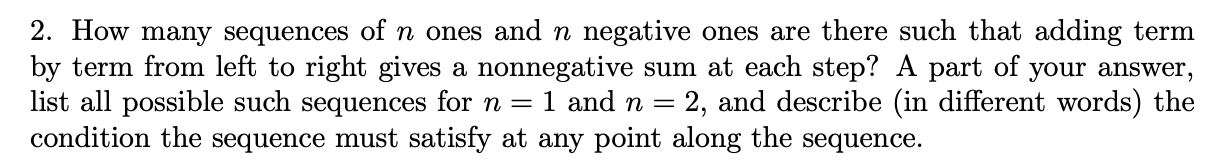 Solved 2. How many sequences of n ones and n negative ones | Chegg.com