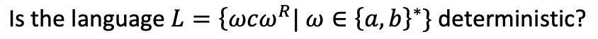 Solved Is the language L = {wcwR| w = {a,b}*} deterministic? | Chegg.com