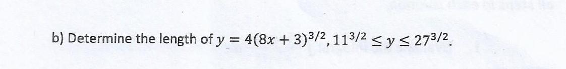 b) Determine the length of \( y=4(8 x+3)^{3 / 2}, 11^{3 / 2} \leq y \leq 27^{3 / 2} \).