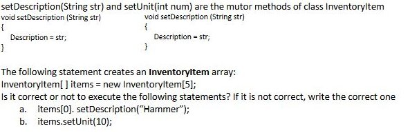 setDescription(String str) and setUnit(int num) are the mutor methods of class Inventoryltem void setDescription (String str)