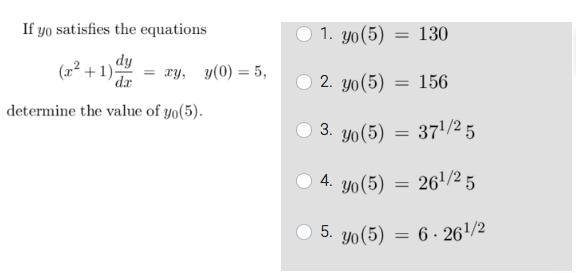 If \( y_{0} \) satisfies the equations 1. \( y_{0}(5)=130 \) \[ \left(x^{2}+1\right) \frac{d y}{d x}=x y, \quad y(0)=5, \] 2.