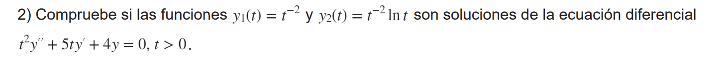 2) Compruebe si las funciones \( y_{1}(t)=t^{-2} \) y \( y_{2}(t)=t^{-2} \ln t \) son soluciones de la ecuación diferencial \