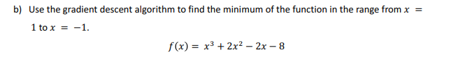 Solved b) Use the gradient descent algorithm to find the | Chegg.com
