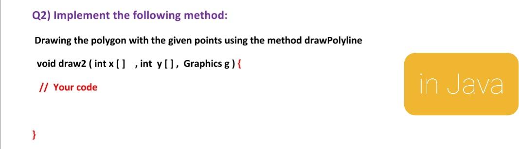 Solved Q2) Implement the following method: Drawing the | Chegg.com