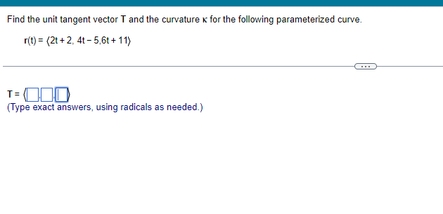 Solved Find the unit tangent vector T and the curvature K | Chegg.com