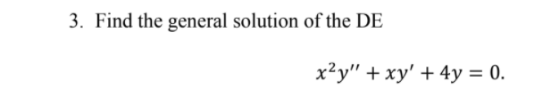 Solved 3. Find the general solution of the DE x?y" + xy' + | Chegg.com